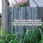 Five Best Earth Friendly Products For An Outdoor Shower