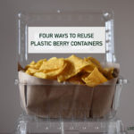 Waste Less Wednesdays: Repurpose Those Plastic Clamshell Containers